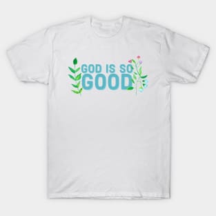 God is so Good Faith and Jesus T-Shirt